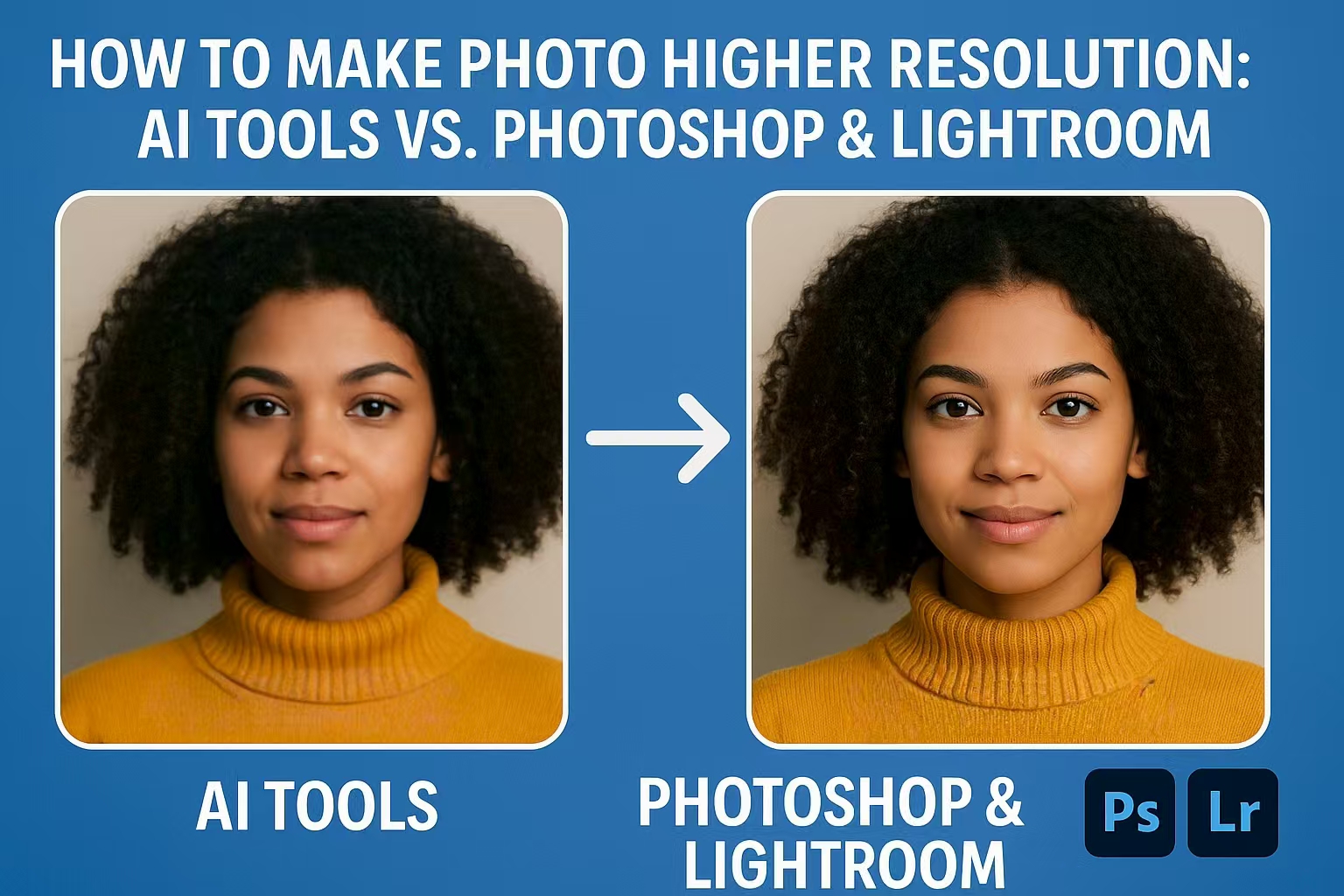 How to Make Photo Higher Resolution: AI Tools vs. Photoshop & Lightroom